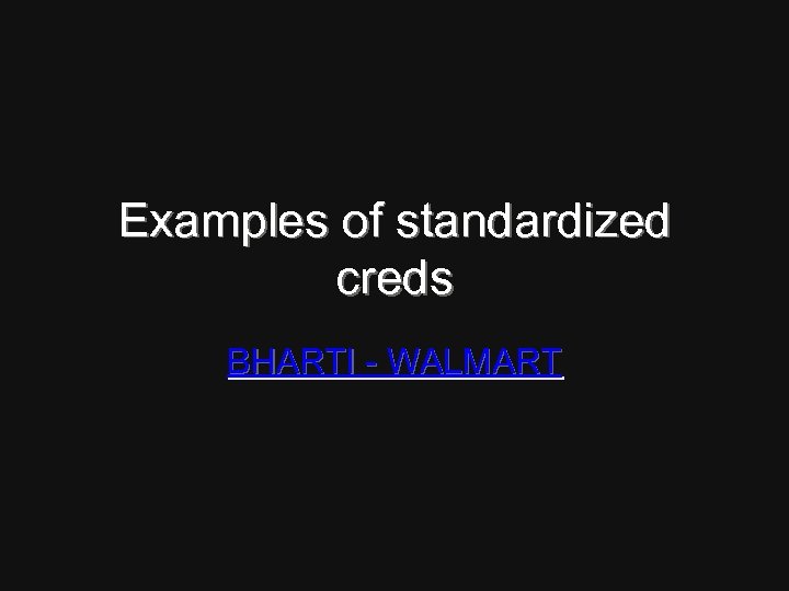 Examples of standardized creds BHARTI - WALMART 