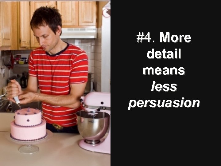 #4. More detail means less persuasion 