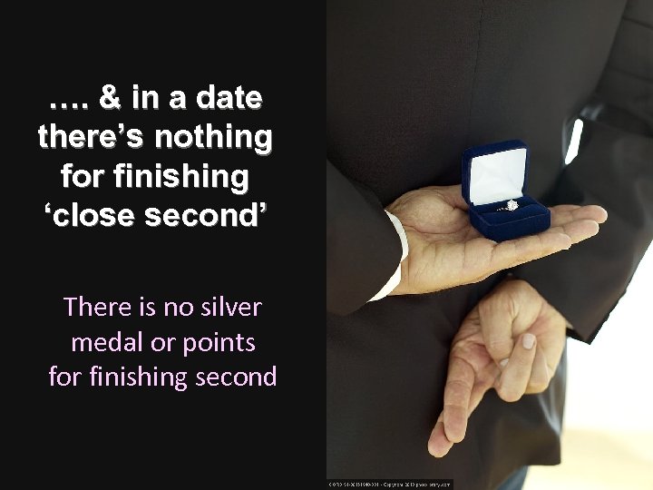 …. & in a date there’s nothing for finishing ‘close second’ There is no