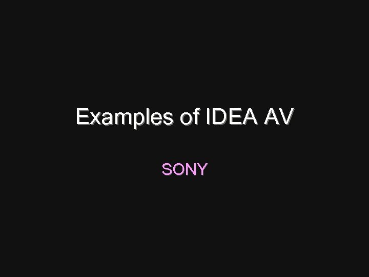 Examples of IDEA AV SONY 