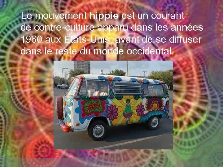 Le mouvement hippie est un courant de contre-culture apparu dans les années 1960 aux