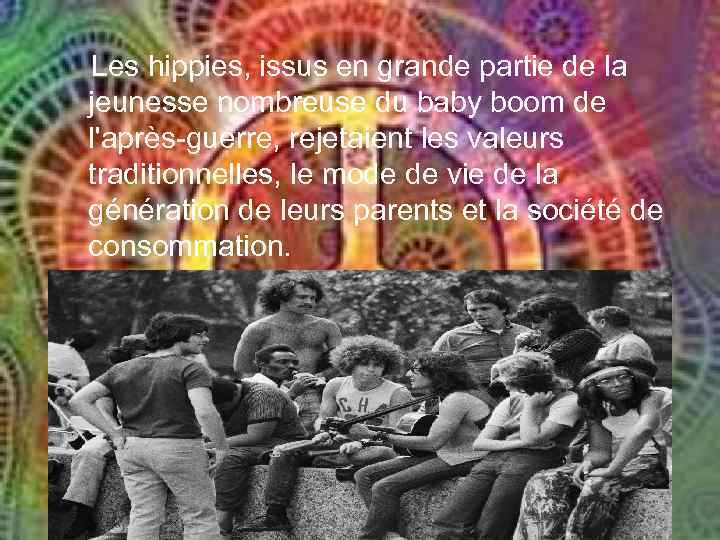 Les hippies, issus en grande partie de la jeunesse nombreuse du baby boom de