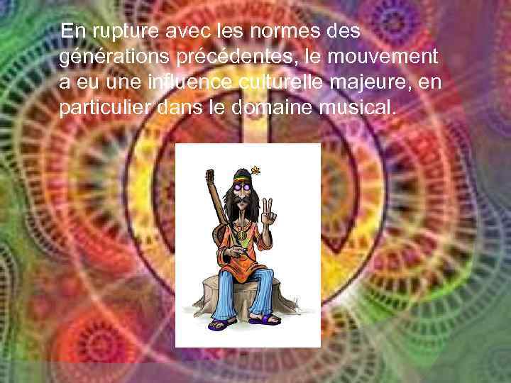 En rupture avec les normes des générations précédentes, le mouvement a eu une influence