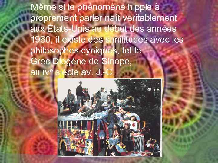 Même si le phénomène hippie à proprement parler naît véritablement aux États-Unis au début