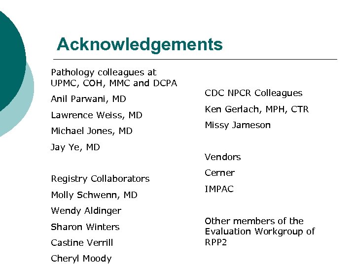 Acknowledgements Pathology colleagues at UPMC, COH, MMC and DCPA Anil Parwani, MD Lawrence Weiss,