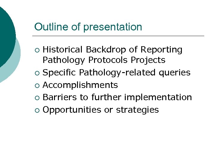 Outline of presentation Historical Backdrop of Reporting Pathology Protocols Projects ¡ Specific Pathology-related queries