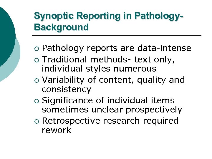 Synoptic Reporting in Pathology. Background Pathology reports are data-intense ¡ Traditional methods- text only,