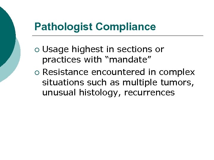 Pathologist Compliance Usage highest in sections or practices with “mandate” ¡ Resistance encountered in