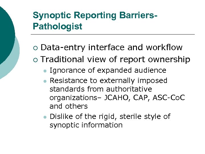 Synoptic Reporting Barriers. Pathologist Data-entry interface and workflow ¡ Traditional view of report ownership