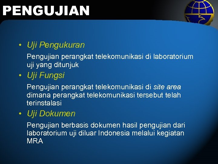 PENGUJIAN • Uji Pengukuran Pengujian perangkat telekomunikasi di laboratorium uji yang ditunjuk • Uji