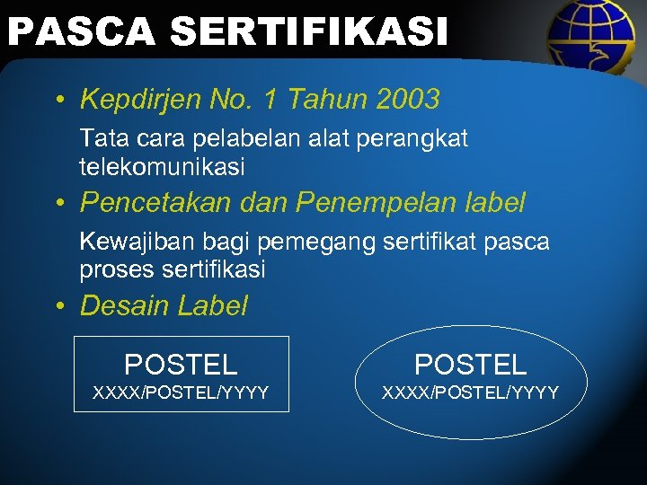 PASCA SERTIFIKASI • Kepdirjen No. 1 Tahun 2003 Tata cara pelabelan alat perangkat telekomunikasi