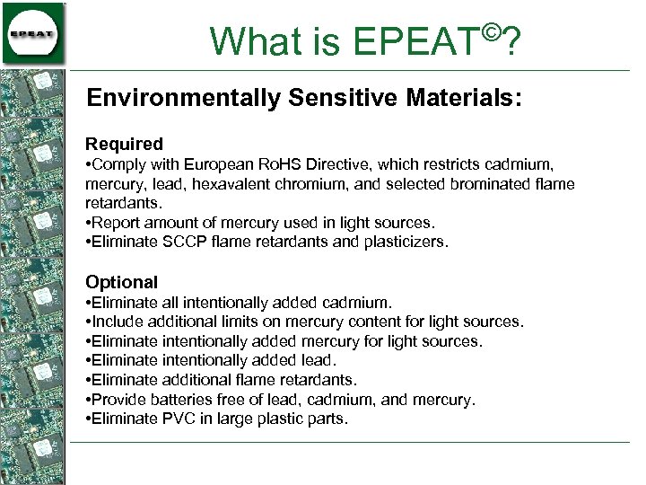 © What is EPEAT ? Environmentally Sensitive Materials: Required • Comply with European Ro.
