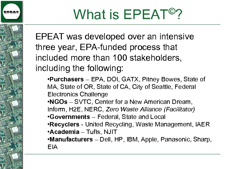 © What is EPEAT ? EPEAT was developed over an intensive three year, EPA-funded