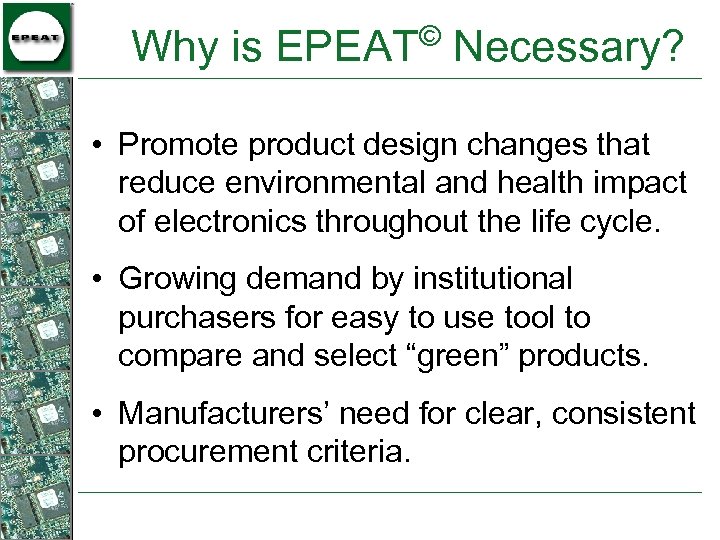 © Why is EPEAT Necessary? • Promote product design changes that reduce environmental and