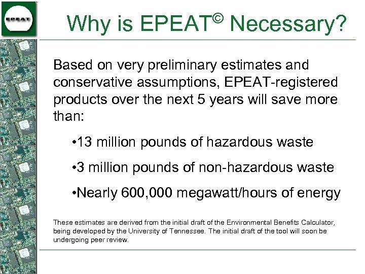 © Why is EPEAT Necessary? Based on very preliminary estimates and conservative assumptions, EPEAT-registered