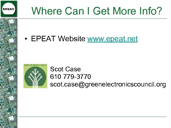 Where Can I Get More Info? • EPEAT Website www. epeat. net Scot Case