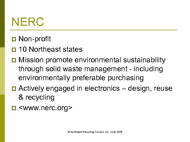 NERC Non-profit p 10 Northeast states p Mission promote environmental sustainability through solid waste