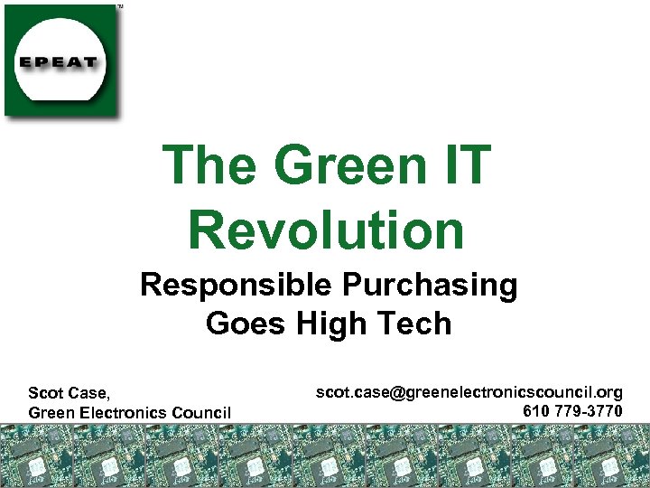 The Green IT Revolution Responsible Purchasing Goes High Tech Scot Case, Green Electronics Council