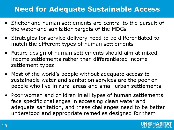 Need for Adequate Sustainable Access • Shelter and human settlements are central to the