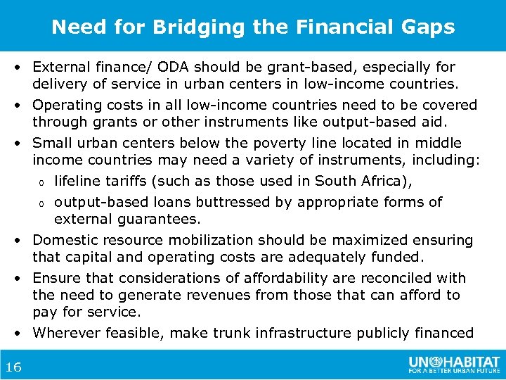 Need for Bridging the Financial Gaps • External finance/ ODA should be grant-based, especially