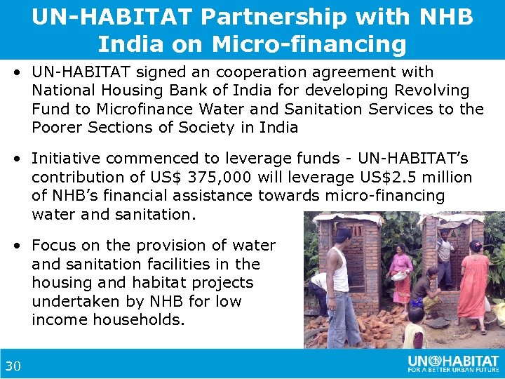 UN-HABITAT Partnership with NHB India on Micro-financing • UN-HABITAT signed an cooperation agreement with