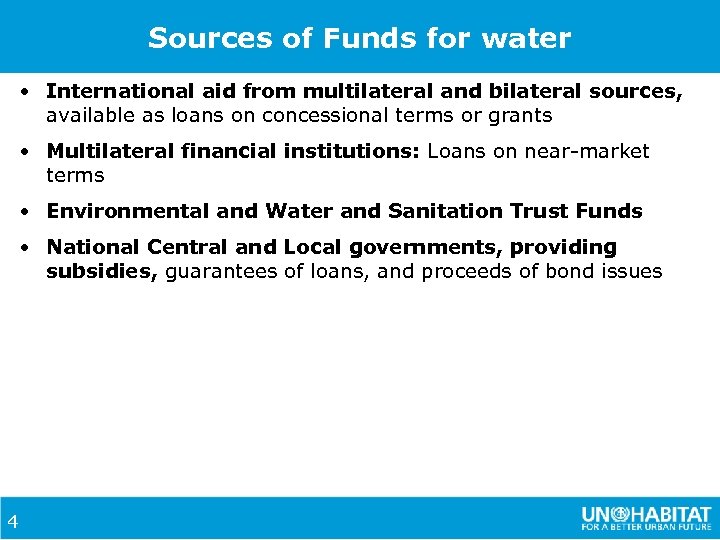 Sources of Funds for water • International aid from multilateral and bilateral sources, available