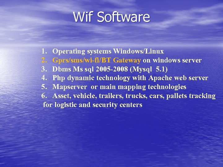 Wif Software 1. Operating systems Windows/Linux 2. Gprs/sms/wi-fi/BT Gateway on windows server 3. Dbms