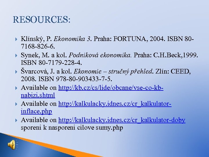 RESOURCES: Klínský, P. Ekonomika 3. Praha: FORTUNA, 2004. ISBN 807168 -826 -6. Synek, M.