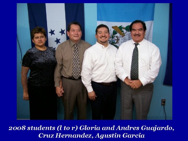 2008 students (l to r) Gloria and Andres Guajardo, Cruz Hernandez, Agustin Garcia 