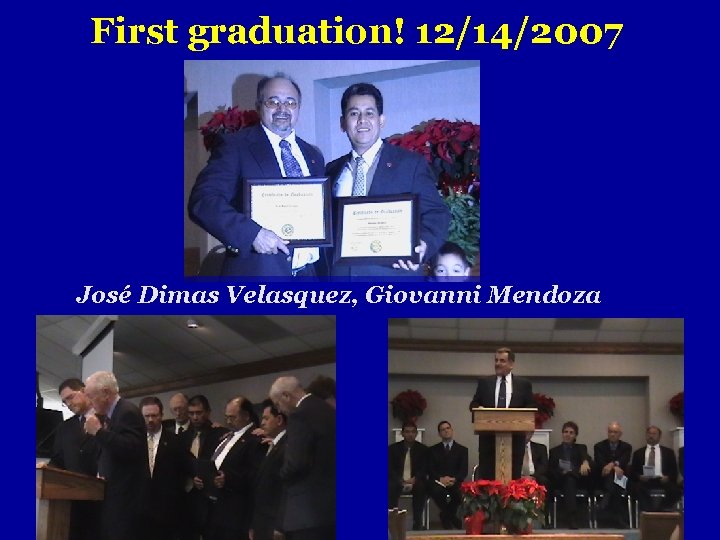 First graduation! 12/14/2007 José Dimas Velasquez, Giovanni Mendoza 
