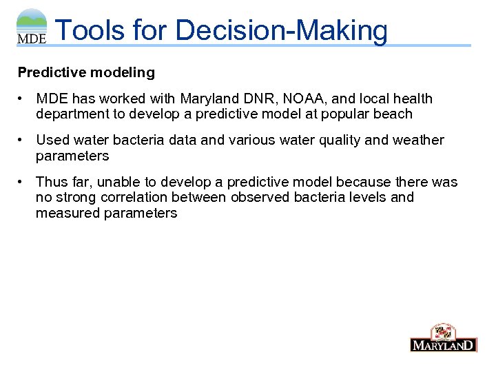 Tools for Decision-Making Predictive modeling • MDE has worked with Maryland DNR, NOAA, and