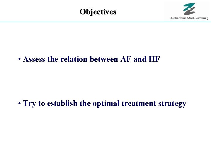 Objectives • Assess the relation between AF and HF • Try to establish the