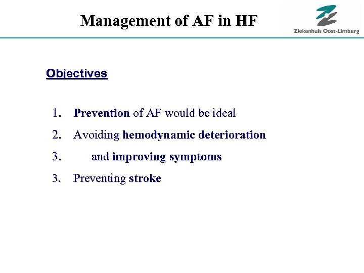 Management of AF in HF Objectives 1. Prevention of AF would be ideal 2.