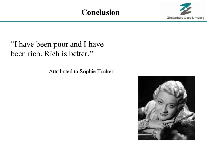 Conclusion “I have been poor and I have been rich. Rich is better. ”