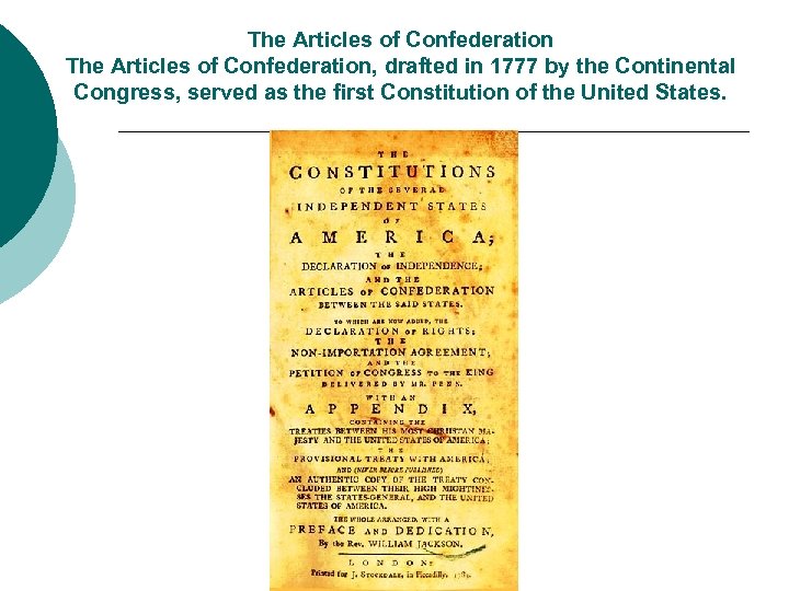 The Articles of Confederation, drafted in 1777 by the Continental Congress, served as the