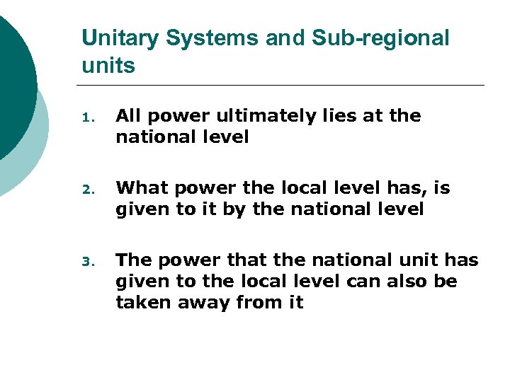 Unitary Systems and Sub-regional units 1. All power ultimately lies at the national level