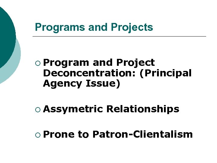 Programs and Projects ¡ Program and Project Deconcentration: (Principal Agency Issue) ¡ Assymetric ¡