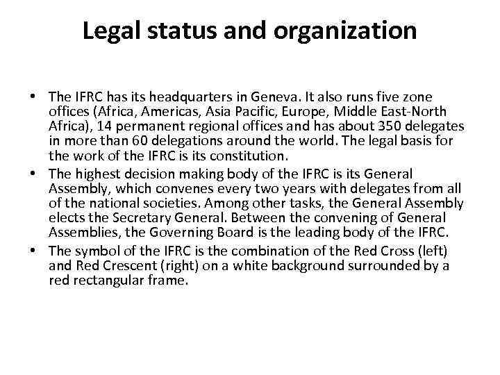 Legal status and organization • The IFRC has its headquarters in Geneva. It also