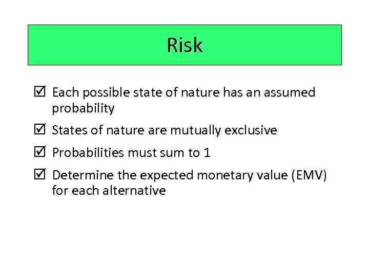 Risk þ Each possible state of nature has an assumed probability þ States of