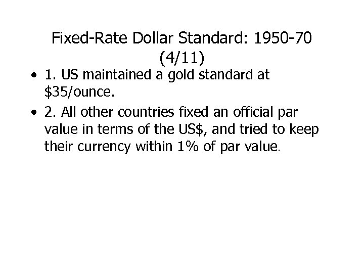 Fixed-Rate Dollar Standard: 1950 -70 (4/11) • 1. US maintained a gold standard at