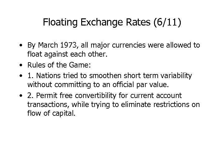 Floating Exchange Rates (6/11) • By March 1973, all major currencies were allowed to