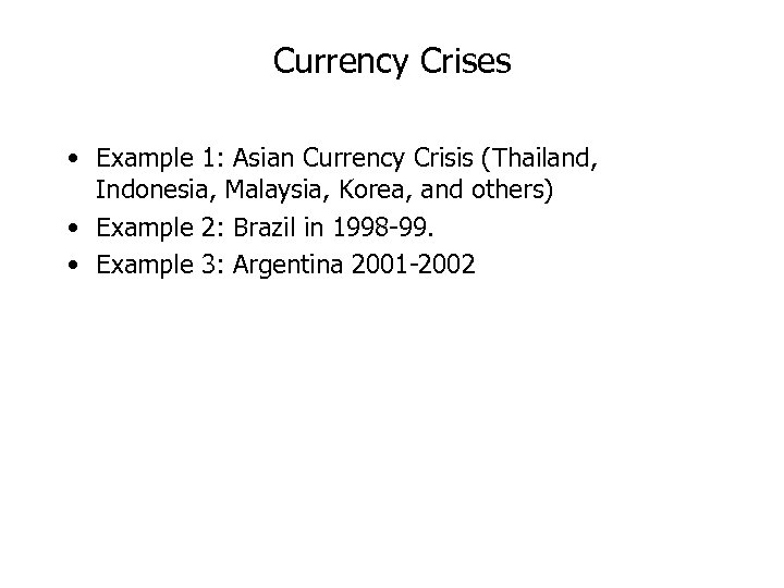 Currency Crises • Example 1: Asian Currency Crisis (Thailand, Indonesia, Malaysia, Korea, and others)