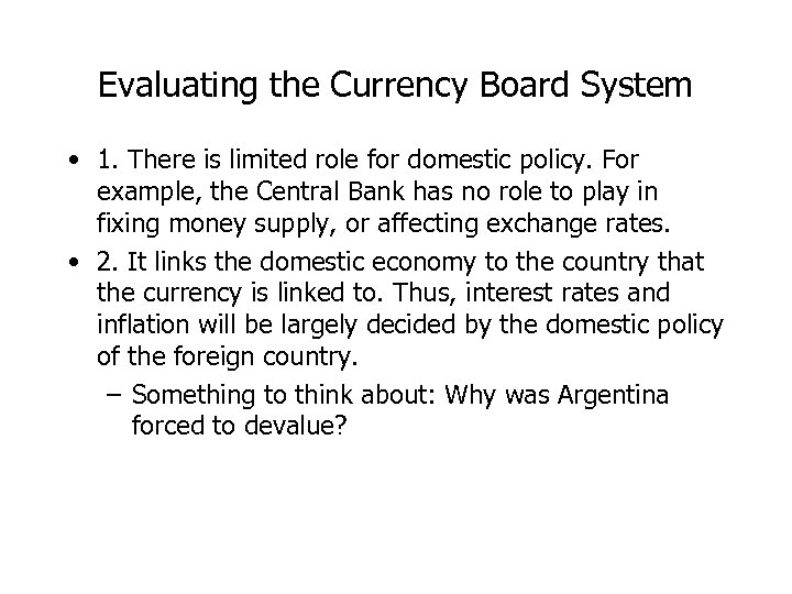 Evaluating the Currency Board System • 1. There is limited role for domestic policy.