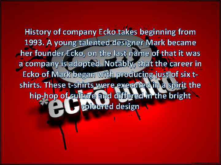History of company Ecko takes beginning from 1993. A young talented designer Mark became