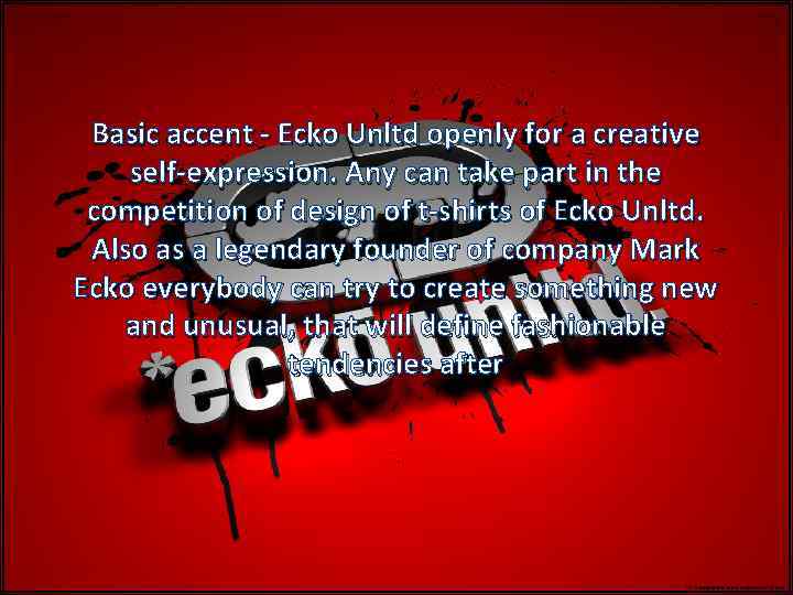 Basic accent - Ecko Unltd openly for a creative self-expression. Any can take part