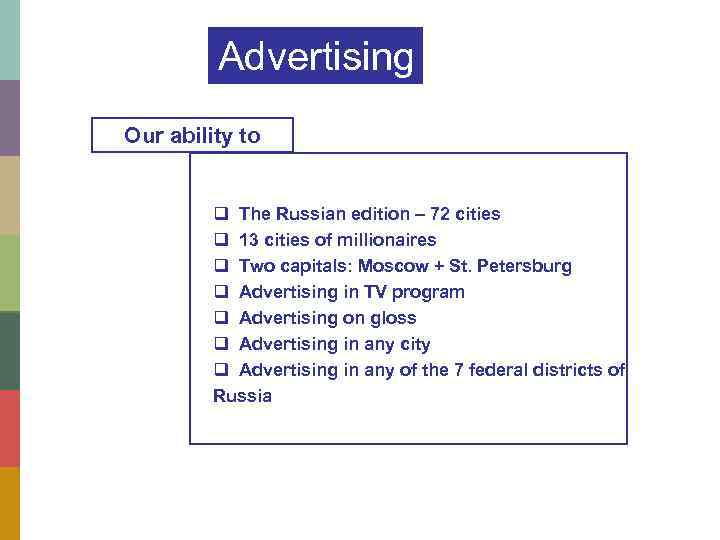 Advertising Our ability to q The Russian edition – 72 cities q 13 cities