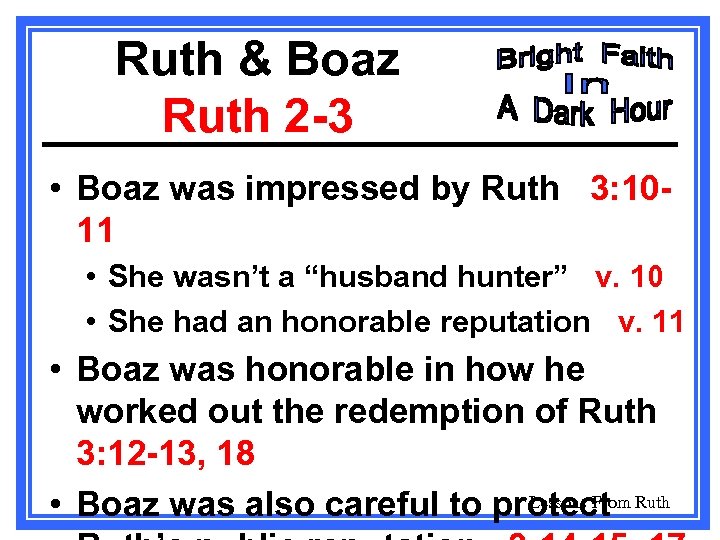 Ruth & Boaz Ruth 2 -3 • Boaz was impressed by Ruth 3: 1011