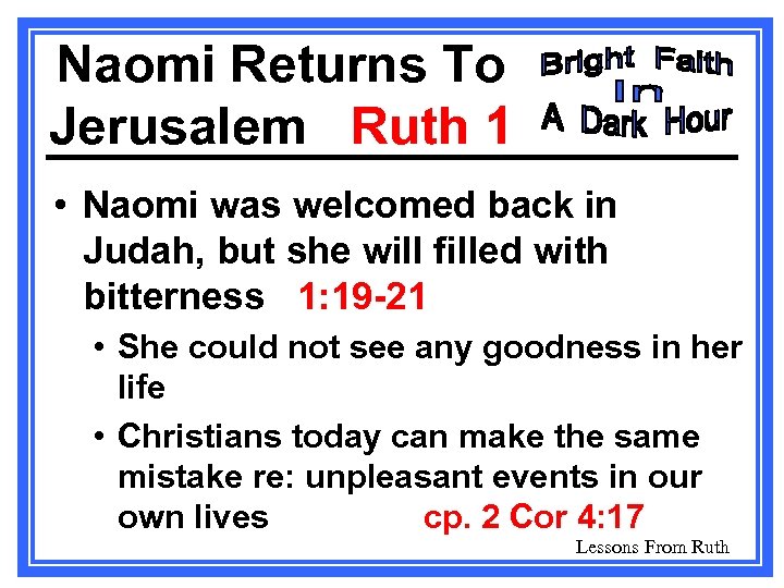 Naomi Returns To Jerusalem Ruth 1 • Naomi was welcomed back in Judah, but