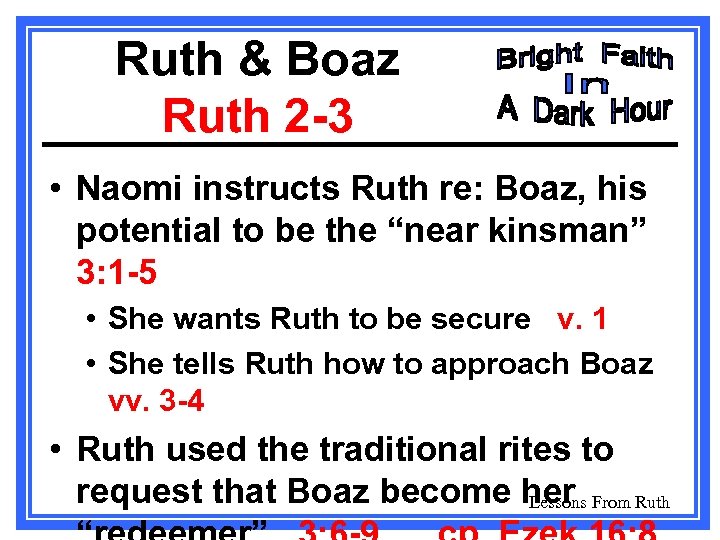 Ruth & Boaz Ruth 2 -3 • Naomi instructs Ruth re: Boaz, his potential