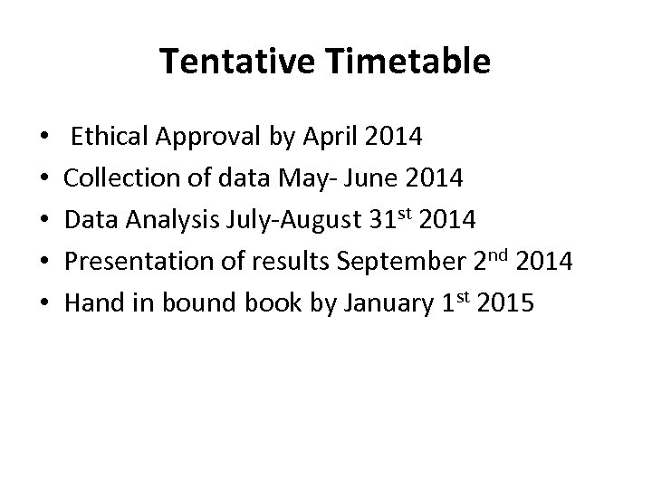 Tentative Timetable • • • Ethical Approval by April 2014 Collection of data May-